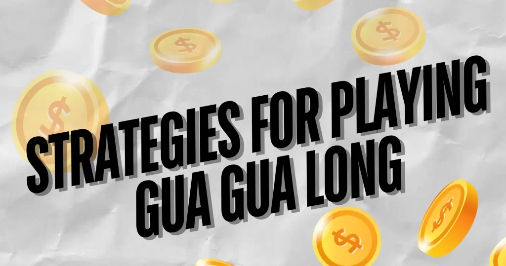 Strategies for Playing Gua Gua Long